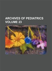Archives of pediatrics Volume 23,1159958521,9781159958527