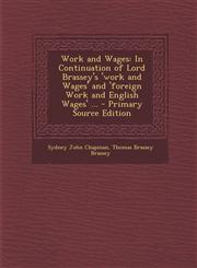 Work and Wages In Continuation of Lord Brassey's 'work and Wages' and 'foreign Work and English Wages' ... - Primary Source Edition,1293324329,9781293324325