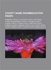 County name disambiguation pages Somerset County, Alleghany County, Jefferson County, Montgomery County, Columbia County, Clarke County, Putnam County, Hamilton County, Franklin County, Orange County, Clay County, Wayne County, Marion County, Fulton Coun,1234645920,9781234645922