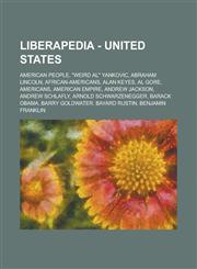 Liberapedia - United States American People, Weird Al Yankovic, Abraham Lincoln, African-Americans, Alan Keyes, Al Gore, Americans, American Empir,1234672960,9781234672966