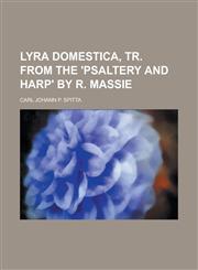Lyra domestica, tr. from the 'Psaltery and harp' by R. Massie,1234377810,9781234377816