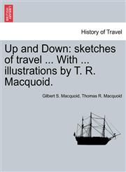 Up and Down sketches of travel ... With ... illustrations by T. R. Macquoid.,1241515360,9781241515362