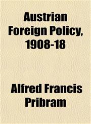 Austrian Foreign Policy, 1908-18,1153444992,9781153444996