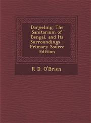 Darjeeling The Sanitarium of Bengal, and Its Surroundings - Primary Source Edition,1293331775,9781293331774