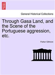 Through Gasa Land, and the Scene of the Portuguese aggression, etc.,1240924739,9781240924738
