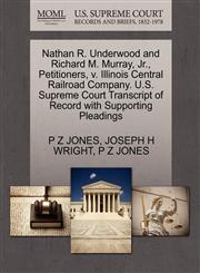 Nathan R. Underwood and Richard M. Murray, Jr., Petitioners, v. Illinois Central Railroad Company. U.S. Supreme Court Transcript of Record with Supporting Pleadings,1270426168,9781270426165