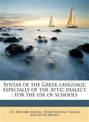 Syntax of the Greek language, especially of the Attic dialect for the use of schools,1176341650,9781176341654
