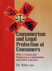 Consumerism and Legal Protection of Consumers With a Critical and Explanatory Commentary and Latest Case Law,8176299626,9788176299626