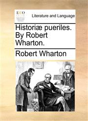 Historiæ pueriles. By Robert Wharton.,1170364276,9781170364277