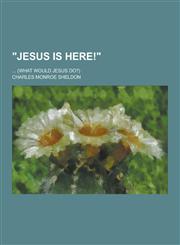 Jesus Is Here!; ... (What Would Jesus Do?),1230426876,9781230426877