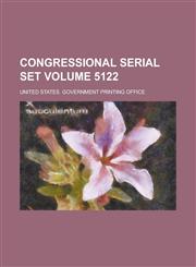 Congressional serial set Volume 5122,1130713539,9781130713534