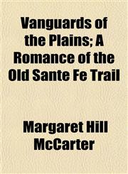 Vanguards of the Plains; A Romance of the Old Sante Fé Trail,1151225991,9781151225993