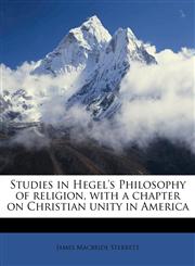 Studies in Hegel's Philosophy of religion, with a chapter on Christian unity in America,1178237486,9781178237481