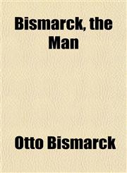 Bismarck, the Man,1154675572,9781154675573