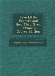 Five Little Peppers and How They Grew - Primary Source Edition,1295309076,9781295309078