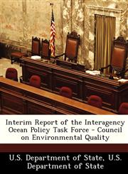 Interim Report of the Interagency Ocean Policy Task Force - Council on Environmental Quality,1249177146,9781249177142