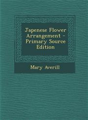 Japenese Flower Arrangement - Primary Source Edition,1294001329,9781294001324