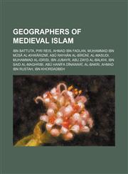 Geographers of medieval Islam Ibn Battuta, Piri Reis, Ahmad ibn Fadlan, Muḥammad ibn Mūsā al-Khwārizmī, Abū Rayḥān al-Bīrūnī, Al-Masudi,1234586088,9781234586089