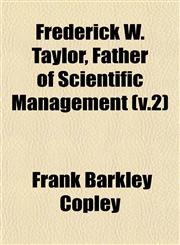 Frederick W. Taylor, Father of Scientific Management (v.2),1152917633,9781152917637
