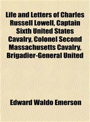 Life and Letters of Charles Russell Lowell, Captain Sixth United States Cavalry, Colonel Second Massachusetts Cavalry, Brigadier-General United,1153005956,9781153005951