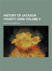 History of Jackson County, Iowa Volume 2,1230263829,9781230263823