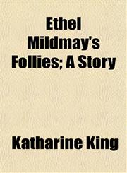 Ethel Mildmay's Follies; A Story,1152183540,9781152183544