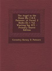 Angel in the House [By C.K.D. Patmore. in Verse]. 2 Books [In 1 Vol. Wanting Sig. K7].,128945471X,9781289454715