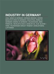 Industry in Germany Coal mines in Germany, German brands, Goods manufactured in Germany, Industrial parks in Germany, Mining in Germany,123327435X,9781233274352