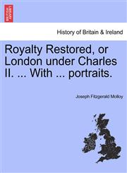 Royalty Restored, or London Under Charles II. ... with ... Portraits.,1241546460,9781241546465