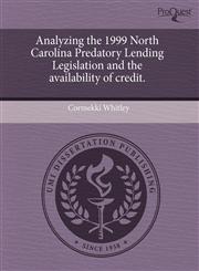 Analyzing the 1999 North Carolina Predatory Lending Legislation and the availability of credit.,1244582719,9781244582712