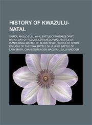 History of KwaZulu-Natal Shaka, Anglo-Zulu War, Battle of Rorke's Drift, Nandi, Day of Reconciliation, Durban, Battle of Isandlwana,1233165410,9781233165414