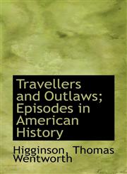Travellers and Outlaws; Episodes in American History,1113447265,9781113447265
