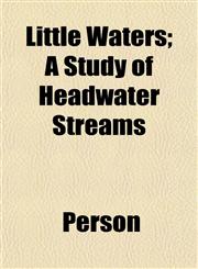 Little Waters; A Study of Headwater Streams,1152391542,9781152391543