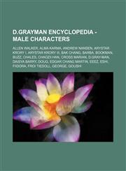 D.GrayMan Encyclopedia - Male Characters Allen Walker, Alma Karma, Andrew Nansen, Arystar Krory I, Arystar Krory III, Bak Chang, Barba, Bookman, Buzz, Chales, Chaozii Han, Cross Marian, D.Gray-man, Daisya Barry, Doug, Edgar Chang Martin, Eeez, Eshi, Fiid,1234810441,9781234810443
