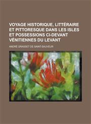Voyage Historique, Litteraire Et Pittoresque Dans Les Isles Et Possessions CI-Devant Venitiennes Du Levant,1234518880,9781234518882
