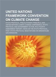 United Nations Framework Convention on Climate Change Kyoto Protocol, Precautionary principle, 2009 United Nations Climate Change Conference,1156742161,9781156742167