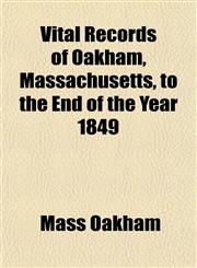 Vital Records of Oakham, Massachusetts, to the End of the Year 1849,1153204517,9781153204514
