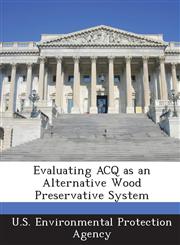 Evaluating ACQ as an Alternative Wood Preservative System,1288687133,9781288687138
