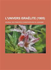 L'Univers Israelite; Journal Des Principes Conservateurs Du Judaisme (1905 ),1234486687,9781234486686