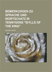Bemerkungen zu sprache und wortschatz in Tennysons "Idylls of the King",1230163026,9781230163024