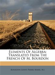 Elements Of Algebra Translated From The French Of M. Bourdon,117565647X,9781175656476