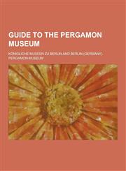 Guide to the Pergamon Museum,1230313346,9781230313344