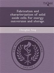 Fabrication and characterization of solid oxide cells for energy conversion and storage.,1249905745,9781249905745