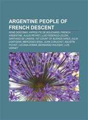 Argentine people of French descent René Goscinny, Hippolyte de Bouchard, French Argentine, Alejo Peyret, Luis Federico Leloir,123309114X,9781233091140