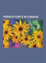 French Forts in Canada Bas de La Riviere, Castle Hill, Newfoundland and Labrador, Citadelle of Quebec, Fortress of Louisbourg, Fort Albany, O,1155896750,9781155896755
