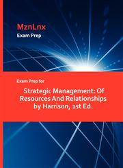 Exam Prep for Strategic Management Of Resources And Relationships by Harrison, 1st Ed.,1428870024,9781428870024