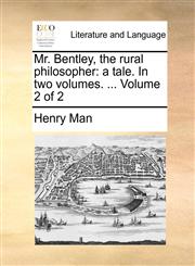 Mr. Bentley, the rural philosopher a tale. In two volumes. ...  Volume 2 of 2,1140890727,9781140890720