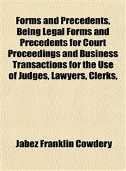 Forms and Precedents, Being Legal Forms and Precedents for Court Proceedings and Business Transactions for the Use of Judges, Lawyers, Clerks,,1152475665,9781152475663