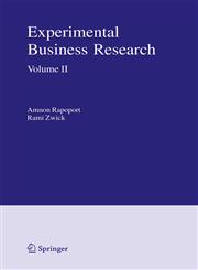 Experimental Business Research Volume II: Economic and Managerial Perspectives,0387242147,9780387242149