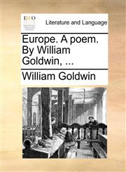 Europe. A poem. By William Goldwin, ...,1170125379,9781170125373